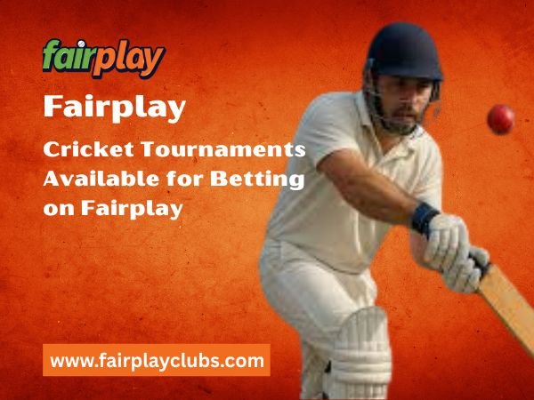 Cricket Tournaments Available for Betting on Fairplay