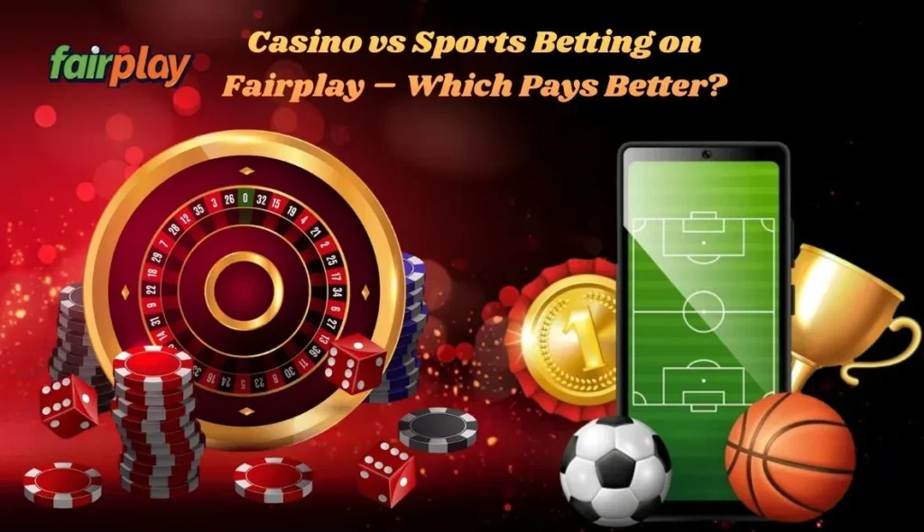 Casino vs Sports Betting on Fairplay – Which Pays Better