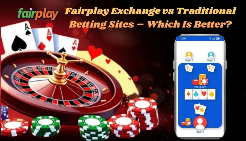 Fairplay Exchange vs Traditional Betting Sites – Which Is Better