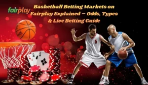 Basketball Betting Markets on Fairplay Explained – Odds, Types & Live Betting Guide