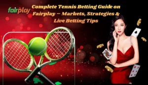 Complete Tennis Betting Guide on Fairplay – Markets, Strategies & Live Betting Tips