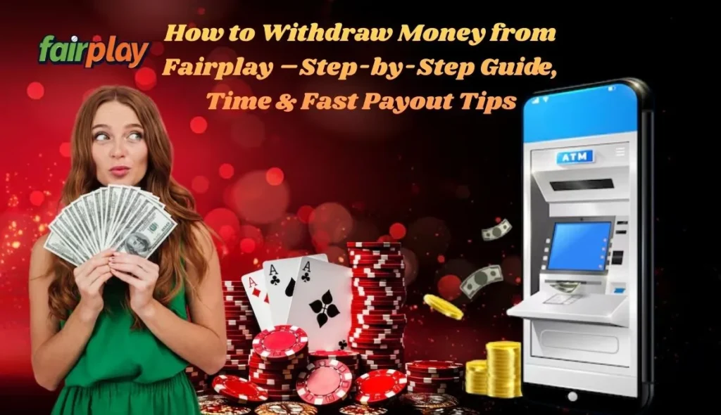 How to Withdraw Money from Fairplay – Step-by-Step Guide, Time & Fast Payout Tips