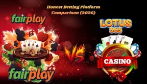 Fairplay vs Lotus365 – Honest Betting Platform Comparison (2026)