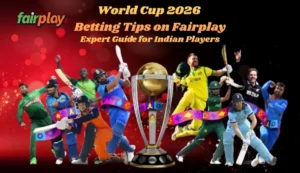 World Cup 2026 Betting Tips on Fairplay – Expert Guide for Indian Players